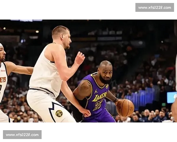 湖人对掘金精彩对决回放 深度解析全场亮点与关键时刻