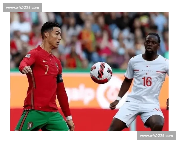 葡萄牙对阵俄罗斯焦点之战看点解析与胜负前瞻历史交锋战术博弈球星表现
